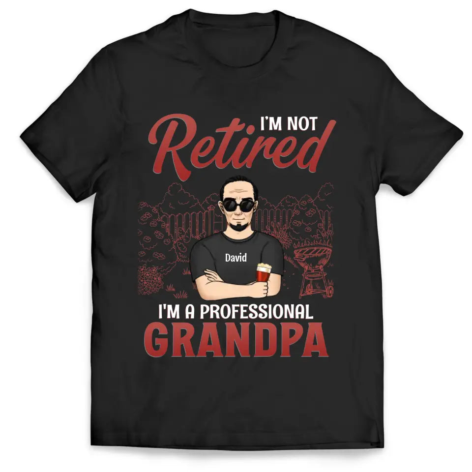 I'm Not Retired I'm A Professional Grandpa - Personalized T-Shirt, Gift For Grandpa, Happy Father's Day