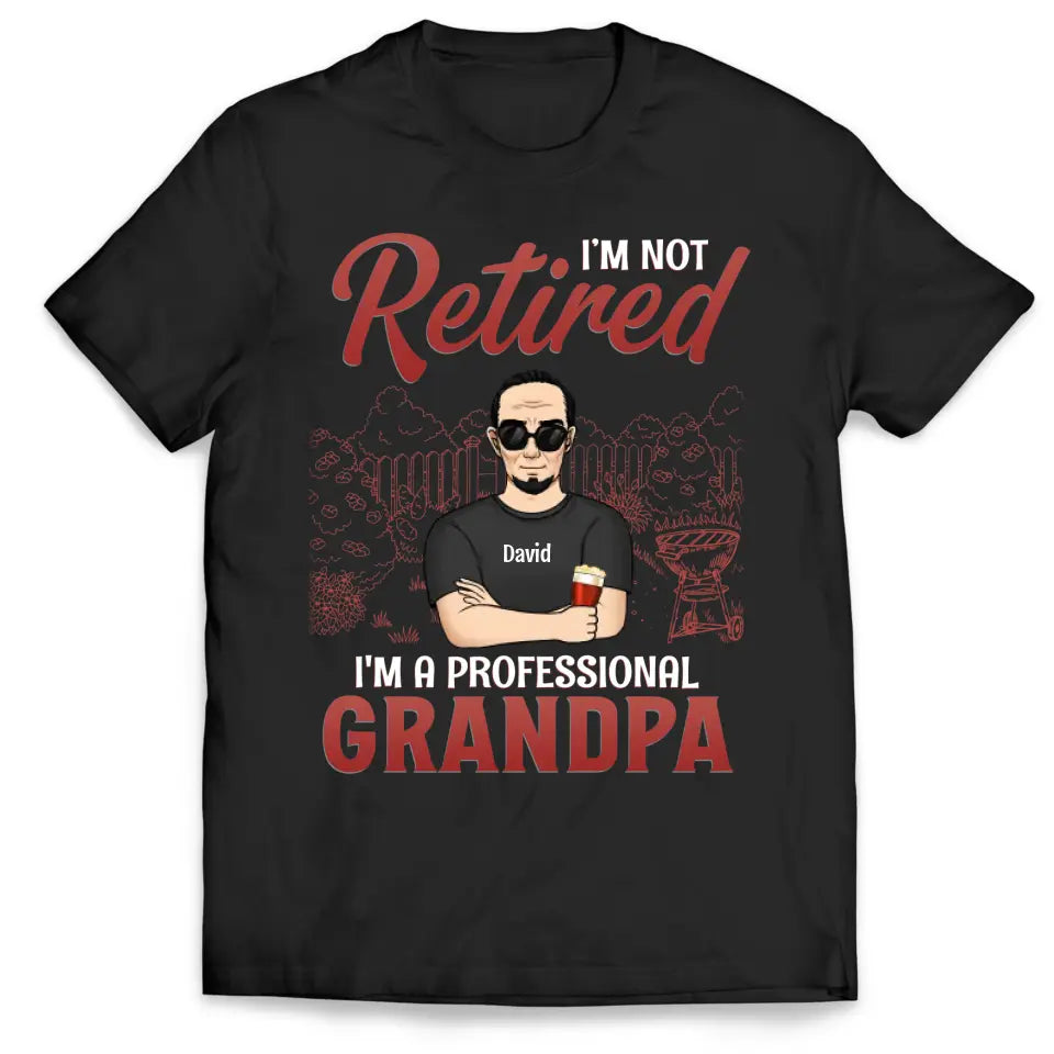 I'm Not Retired I'm A Professional Grandpa - Personalized T-Shirt, Gift For Grandpa, Happy Father's Day