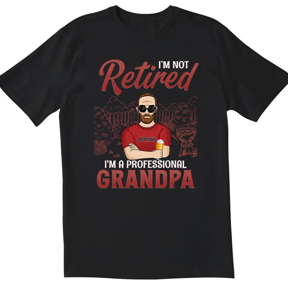 I&#39;m Not Retired I&#39;m A Professional Grandpa - Personalized T-Shirt, Gift For Grandpa, Happy Father&#39;s Day