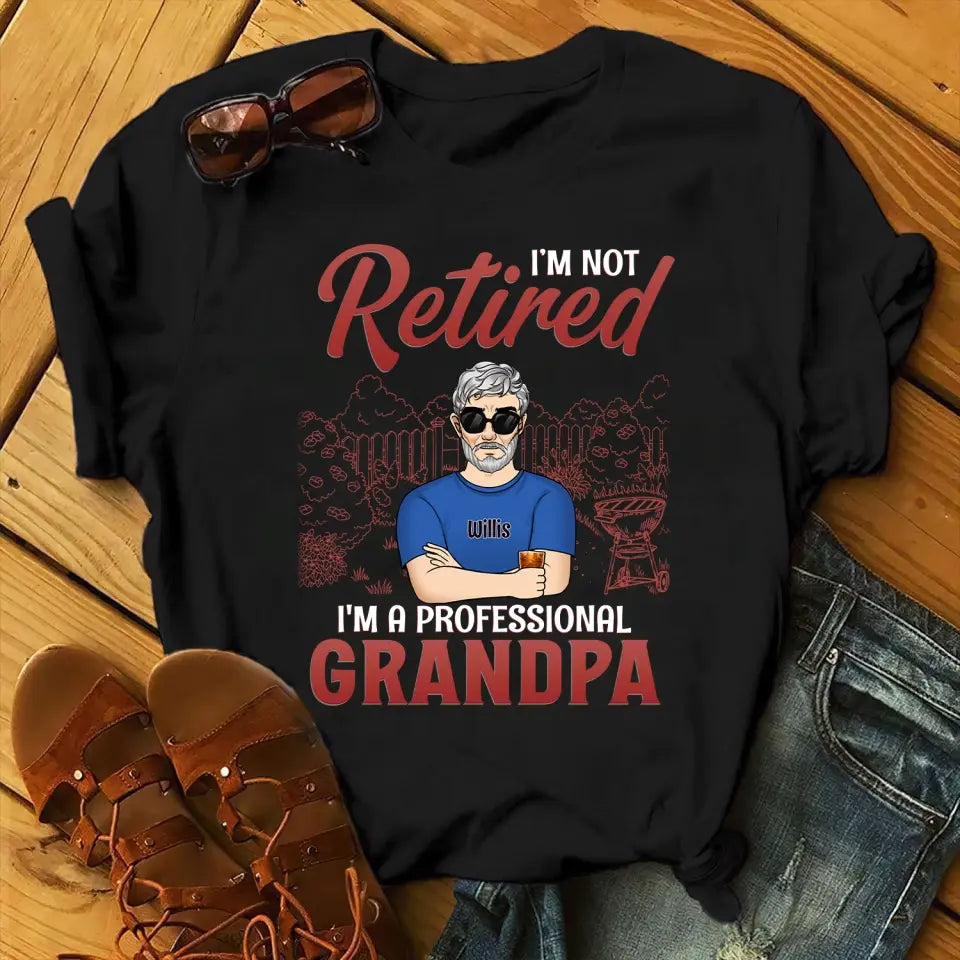 I'm Not Retired I'm A Professional Grandpa - Personalized T-Shirt, Gift For Grandpa, Happy Father's Day