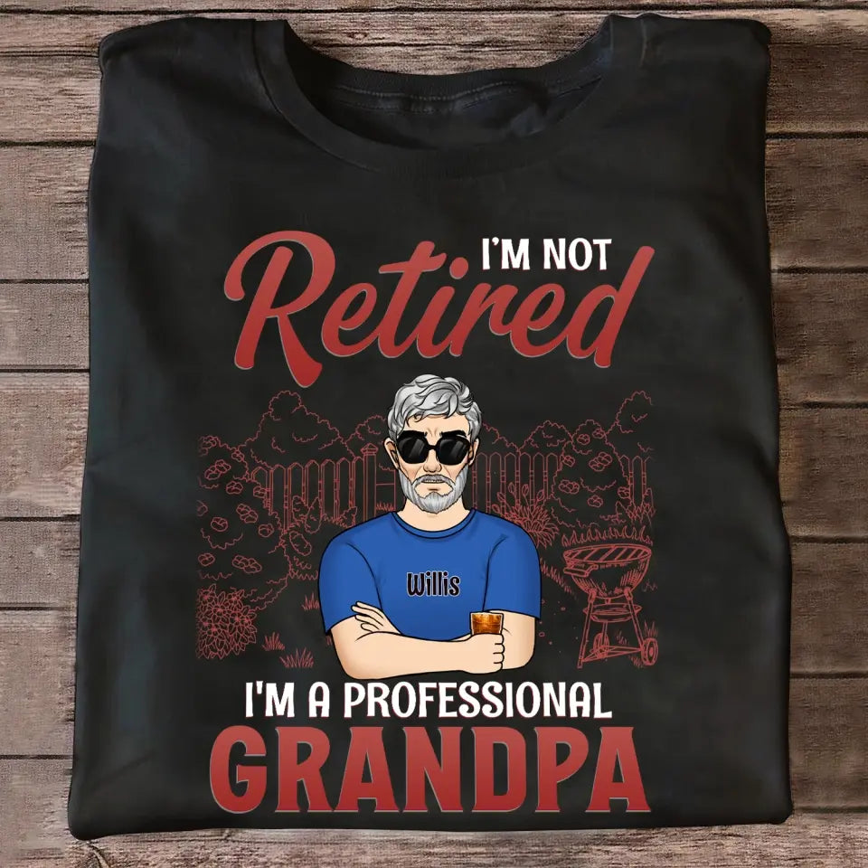 I'm Not Retired I'm A Professional Grandpa - Personalized T-Shirt, Gift For Grandpa, Happy Father's Day