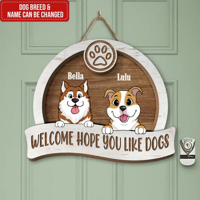 Welcome Hope You Like Dogs - Personalized Wood Sign, Gift For Dog Lovers