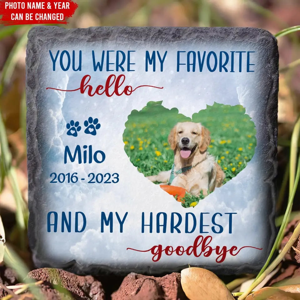 You Were My Favorite Hello And Hardest Goodbye - Personalized Memorial Stone, Pet Loss Gift