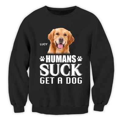 Humans Suck Get A Dog - Personalized T-Shirt, Gift For Dog Lovers