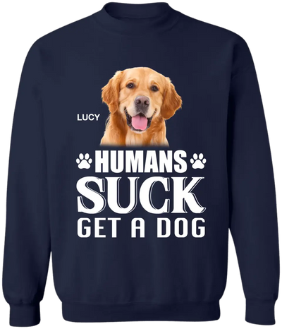 Humans Suck Get A Dog - Personalized T-Shirt, Gift For Dog Lovers
