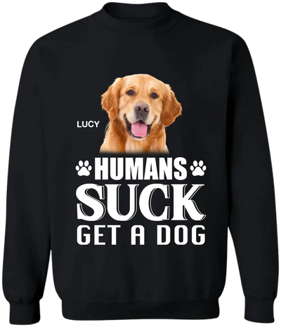 Humans Suck Get A Dog - Personalized T-Shirt, Gift For Dog Lovers