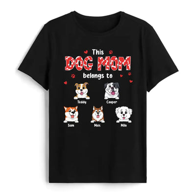This Dog Mom Belongs To - Personalized T-Shirt, Gift For Dog Lovers, Gift For Dog Mom