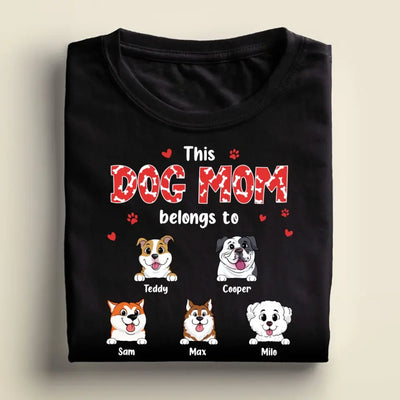This Dog Mom Belongs To - Personalized T-Shirt, Gift For Dog Lovers, Gift For Dog Mom