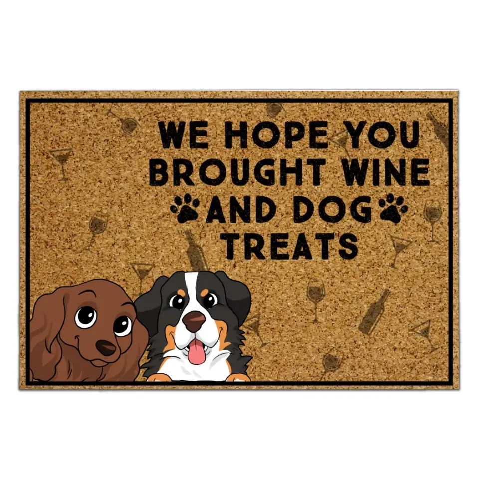 We Hope You Brought Wine And Dog Treats - Personalized  Doormat, Gift For Dog Lover