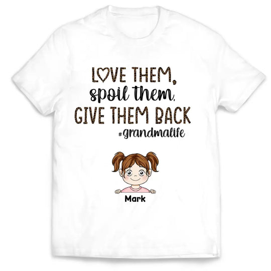 Love Them Spoil Them Give Them Back Grandma Life - Personalized T-Shirt, Gift For Grandma