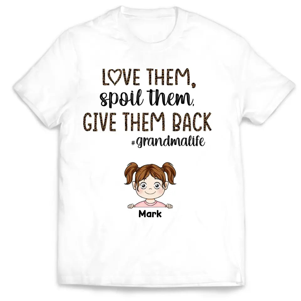 Love Them Spoil Them Give Them Back Grandma Life - Personalized T-Shirt, Gift For Grandma