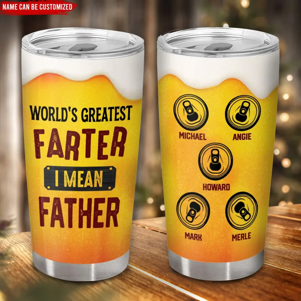 Funny Beer Simulation World's Greatest Farter I Mean Father - Personalized Tumbler, Father’s Day Gifts For Daddy