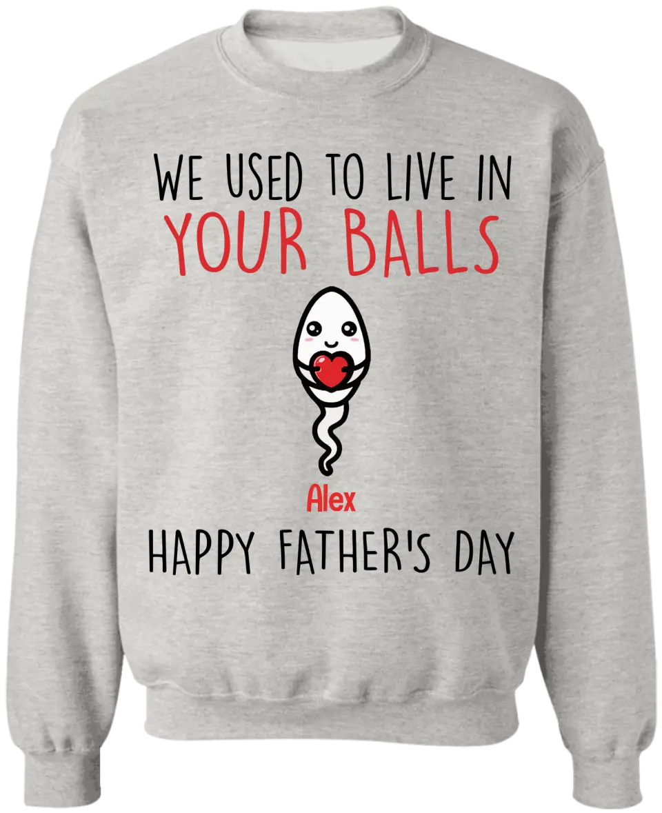 We Use To Live In Your Balls - Personalized T-Shirt, Gift For Father's Day
