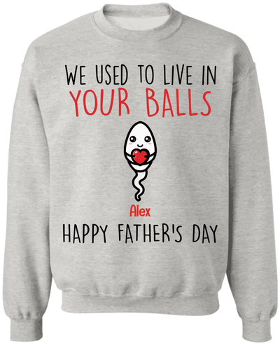 We Use To Live In Your Balls - Personalized T-Shirt, Gift For Father's Day