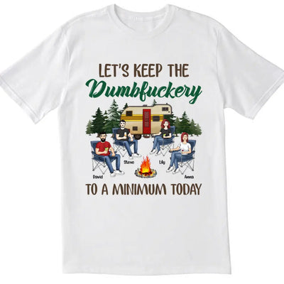 Let's Keep The Dumbfuckery To A Minimum Today - Personalized T-Shirt, Gift For Camping Lover