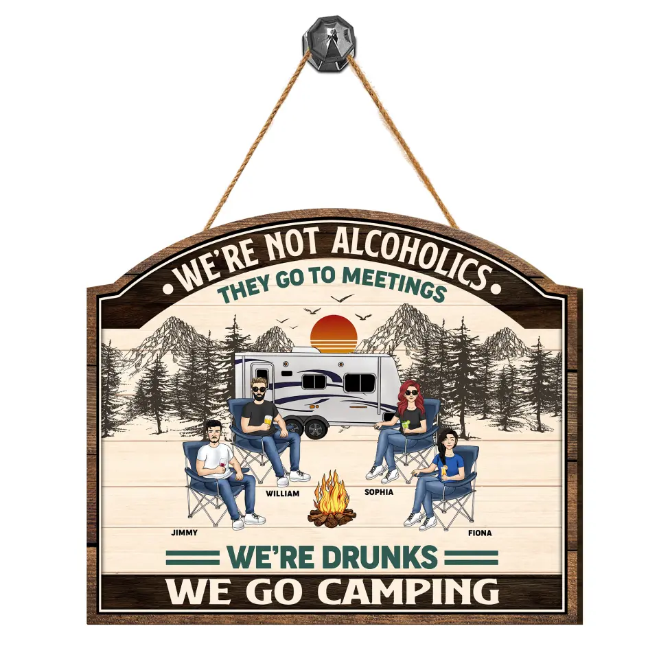 We&#39;re Not Alcoholics They Go To Meetings - Personalized Camping Wood Sign, Gift For Camping Lovers