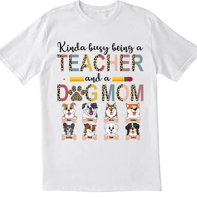 Kinda Busy Being A Teacher And A Dog Mom - Personalized T-Shirt, Gifts For Teacher