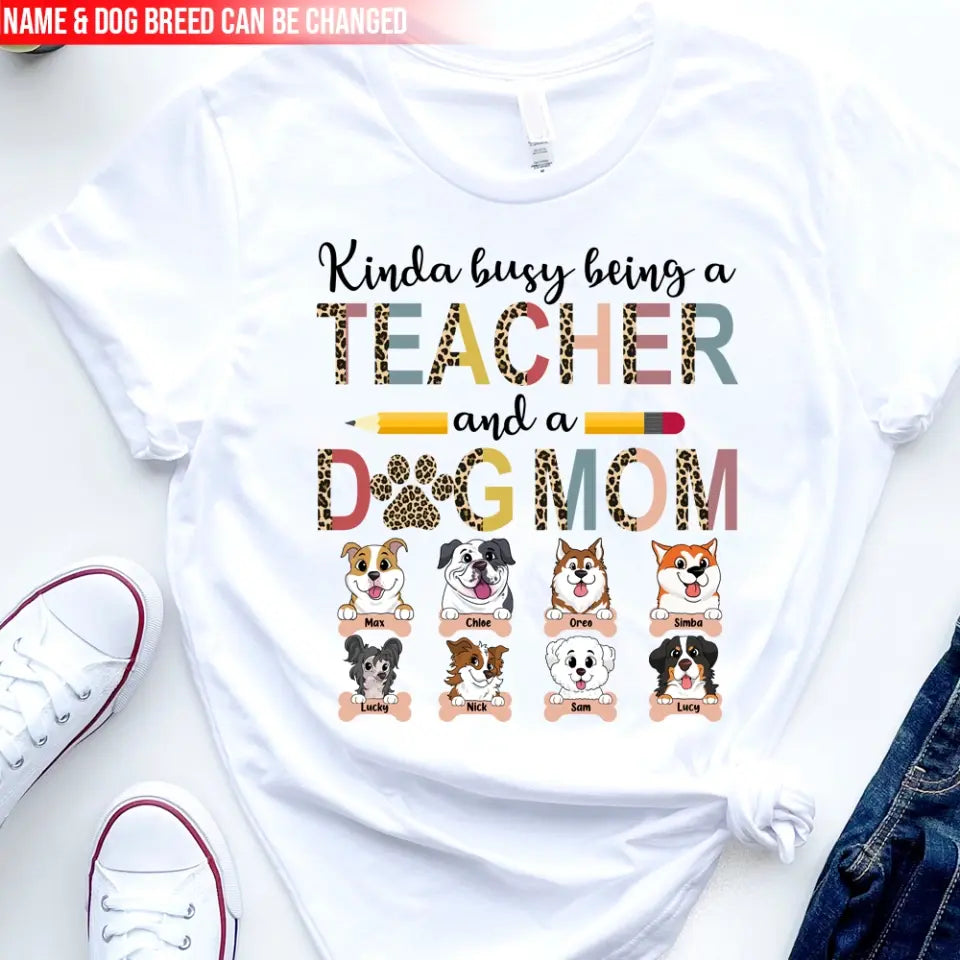 Kinda Busy Being A Teacher And A Dog Mom - Personalized T-Shirt, Gifts For Teacher