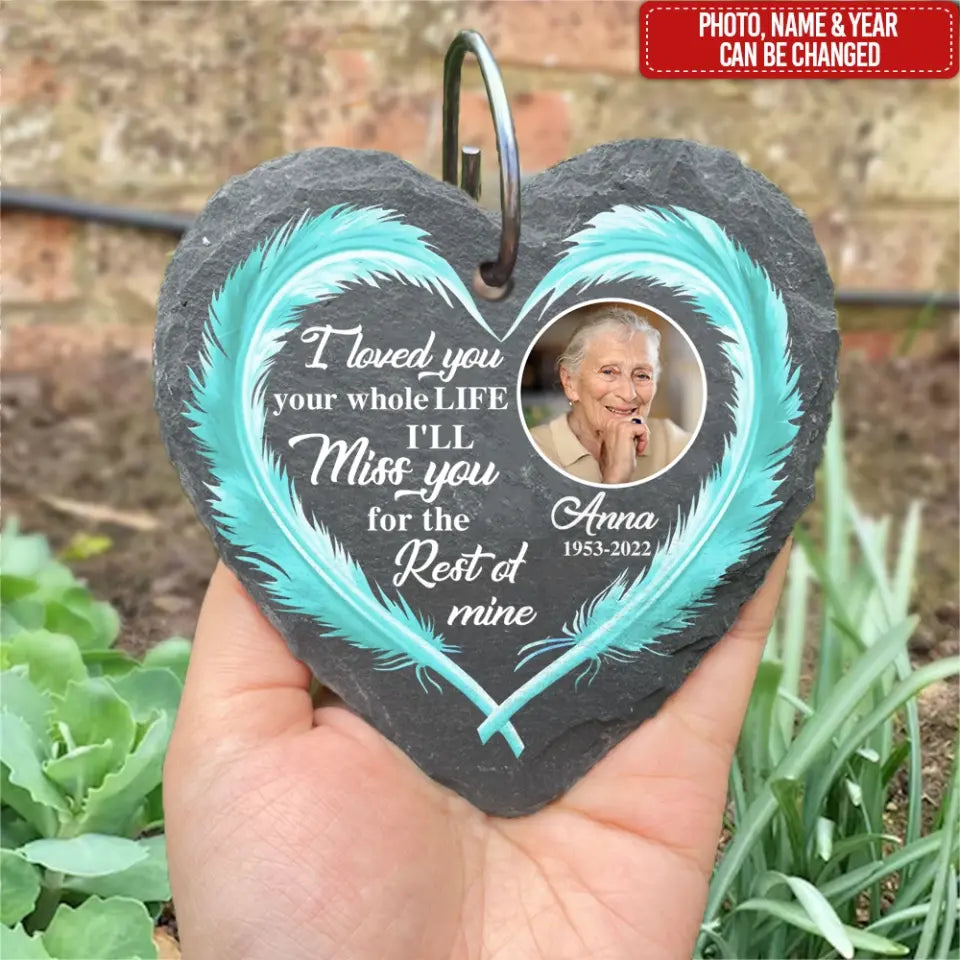 I Loved You Your Whole Life Heart Feather - Personalized Garden Slate Heart Shape, Memorial Gifts For Loss of Loved One - GS45