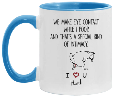 We Make Eye Contact While I Poop - Personalized Mug, Gift For Dog Lover
