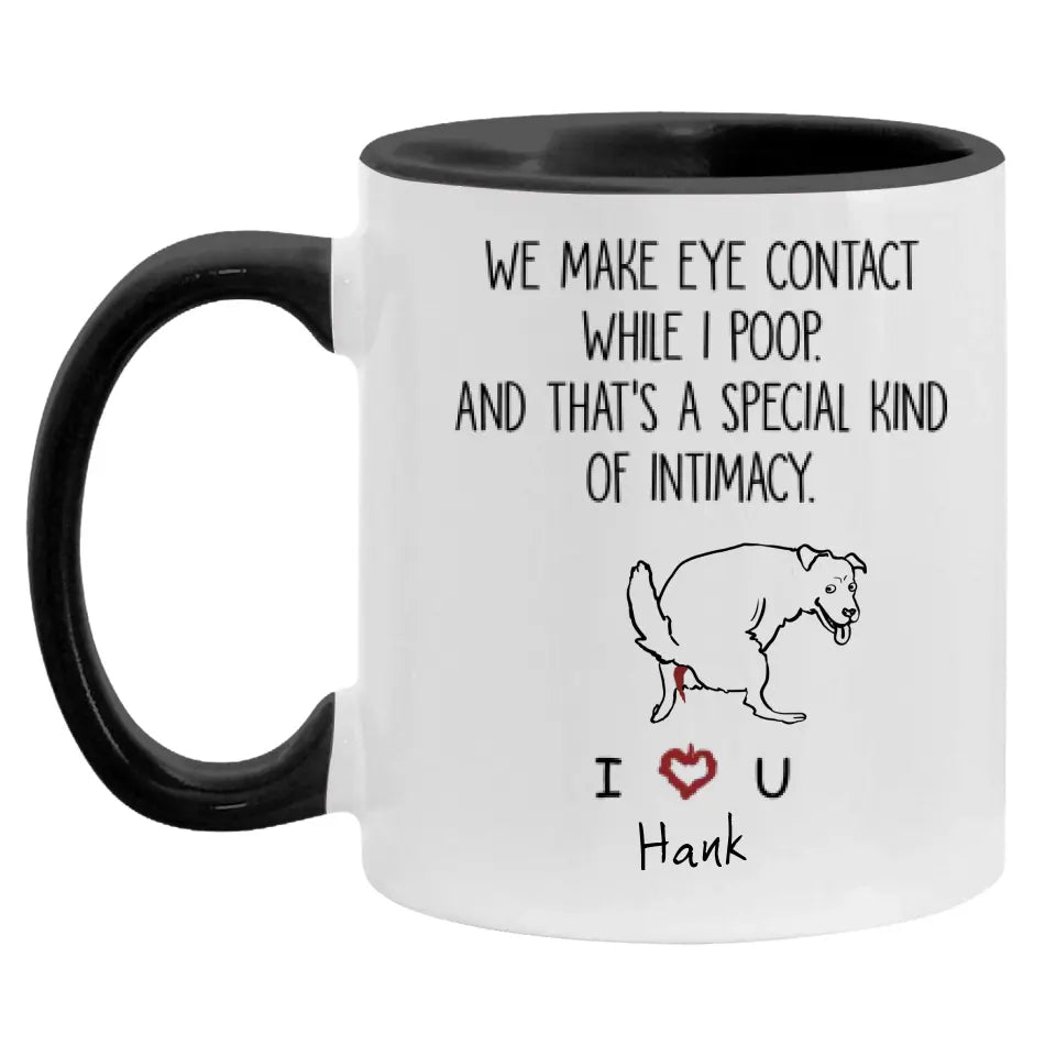 We Make Eye Contact While I Poop - Personalized Mug, Gift For Dog Lover