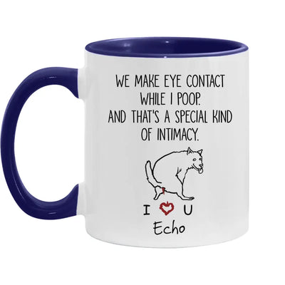 We Make Eye Contact While I Poop - Personalized Mug, Gift For Dog Lover