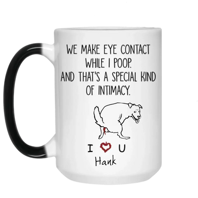 We Make Eye Contact While I Poop - Personalized Mug, Gift For Dog Lover