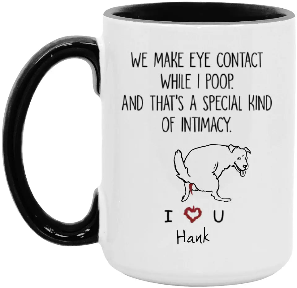 We Make Eye Contact While I Poop - Personalized Mug, Gift For Dog Lover