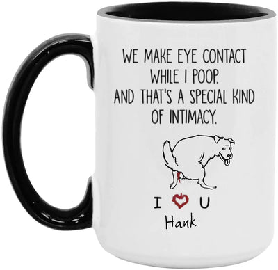 We Make Eye Contact While I Poop - Personalized Mug, Gift For Dog Lover