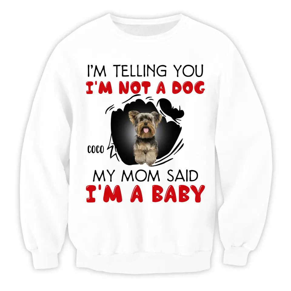 I'm Telling You I'm Not A Dog My Mom Said I'm A Baby - Personalized T-Shirt, Gift For Dog Lovers, Gift For Dog Mom