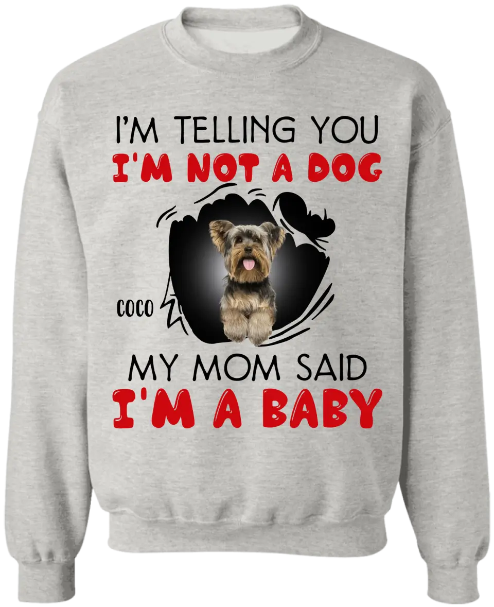 I'm Telling You I'm Not A Dog My Mom Said I'm A Baby - Personalized T-Shirt, Gift For Dog Lovers, Gift For Dog Mom