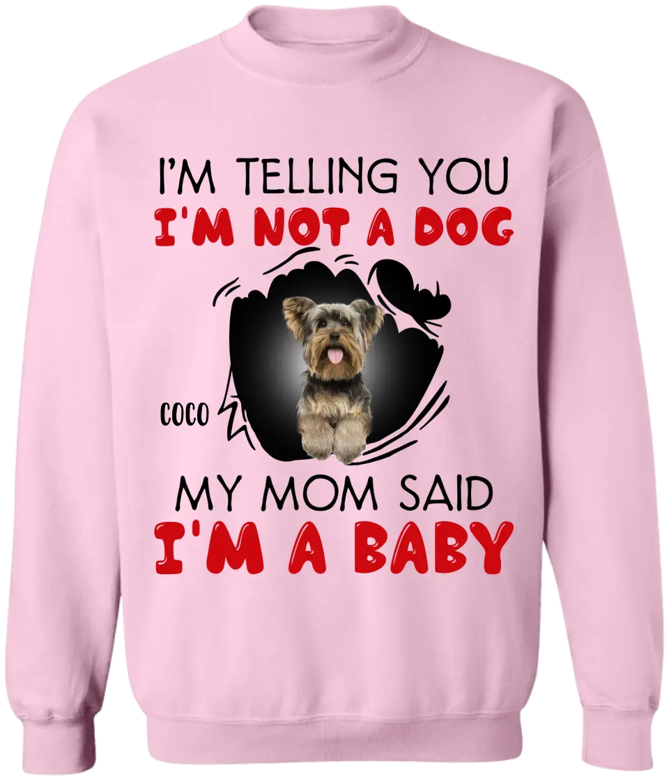 I'm Telling You I'm Not A Dog My Mom Said I'm A Baby - Personalized T-Shirt, Gift For Dog Lovers, Gift For Dog Mom