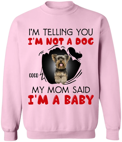 I'm Telling You I'm Not A Dog My Mom Said I'm A Baby - Personalized T-Shirt, Gift For Dog Lovers, Gift For Dog Mom