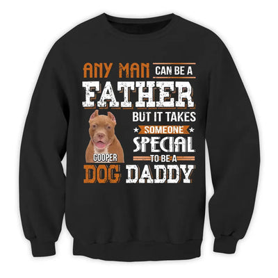 Any Man Can Be A Father But It Takes Someone Special To Be A Dog Daddy - Personalized T-Shirt, Father's Day Gift For Dad