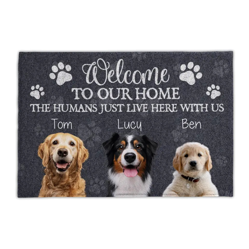 Welcome To Our Home The Humans Just Live Here With Us - Personalized Doormat, Gift For Pet Lover, Custom Dog Photo