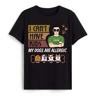 I Can't Have Kids - Personalized T-shirt, Father's Day Gift For Dog Dad