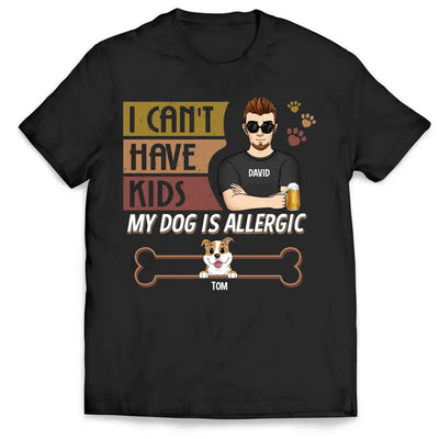 I Can't Have Kids - Personalized T-shirt, Father's Day Gift For Dog Dad