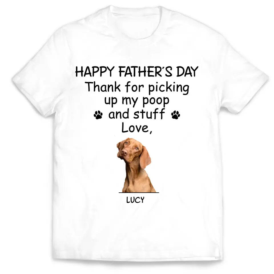 Happy Father’s Day Thank For Picking Up Our Poop And Stuff - Personalized T-Shirt, Gift For Father's Day