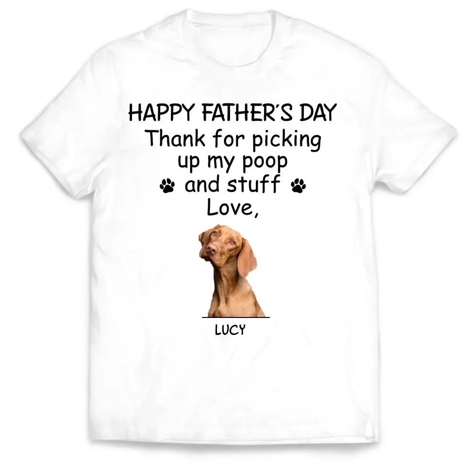 Happy Father’s Day Thank For Picking Up Our Poop And Stuff - Personalized T-Shirt, Gift For Father's Day