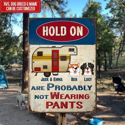 Hold On We Are Probably Not Wearing Pants - Personalized Camping Metal Sign