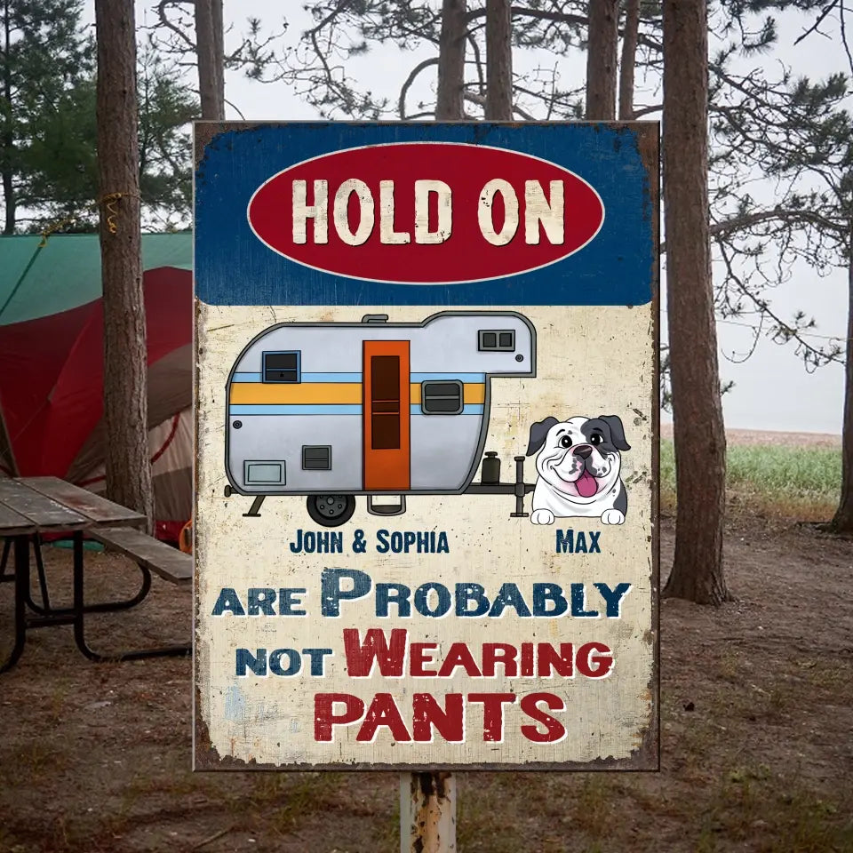 Hold On We Are Probably Not Wearing Pants - Personalized Camping Metal Sign