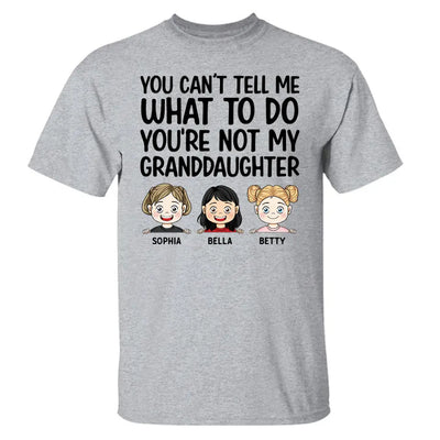 You Can't Tell Me What To Do You're Not My Granddaughter - Personalized T-Shirt, Gift For Grandpa