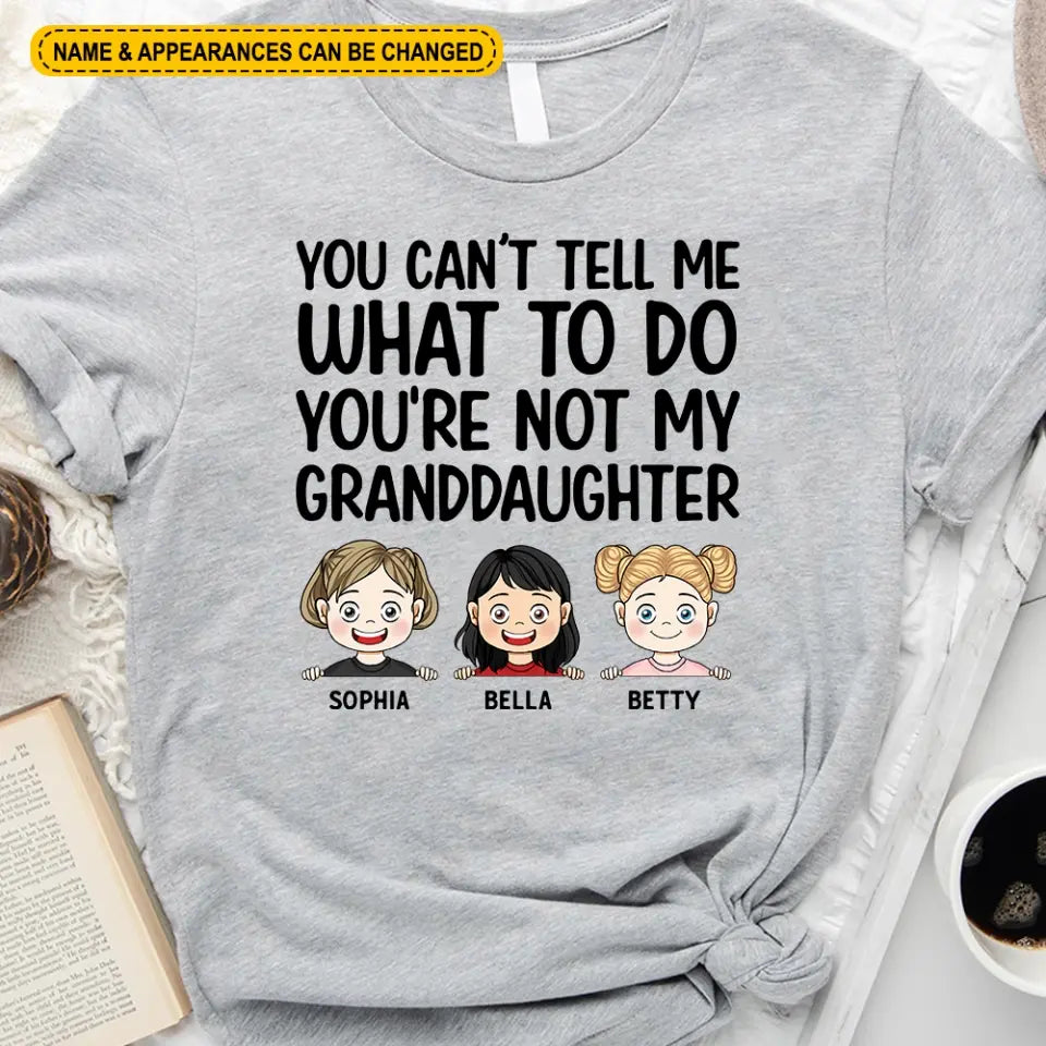 You Can't Tell Me What To Do You're Not My Granddaughter - Personalized T-Shirt, Gift For Grandpa