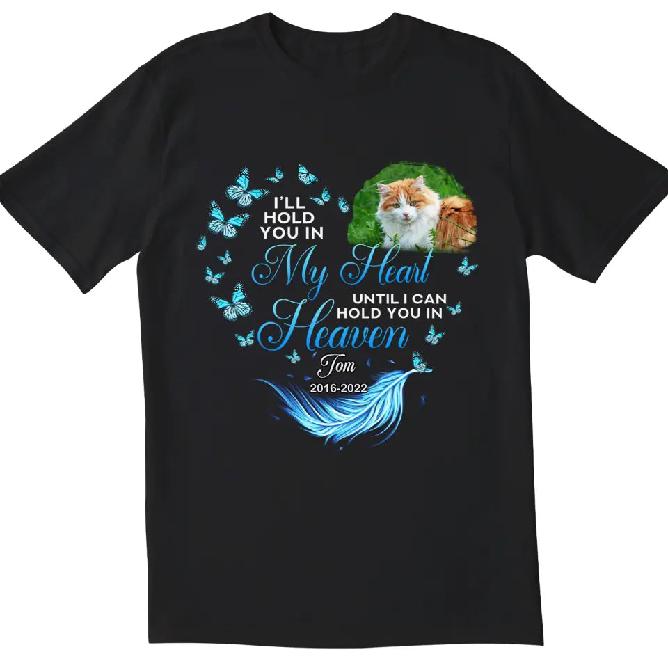I Will Hold You In My Heart Until I Can Hold You In Heaven Personalized Memorial T-Shirt, Pet Loss Gift