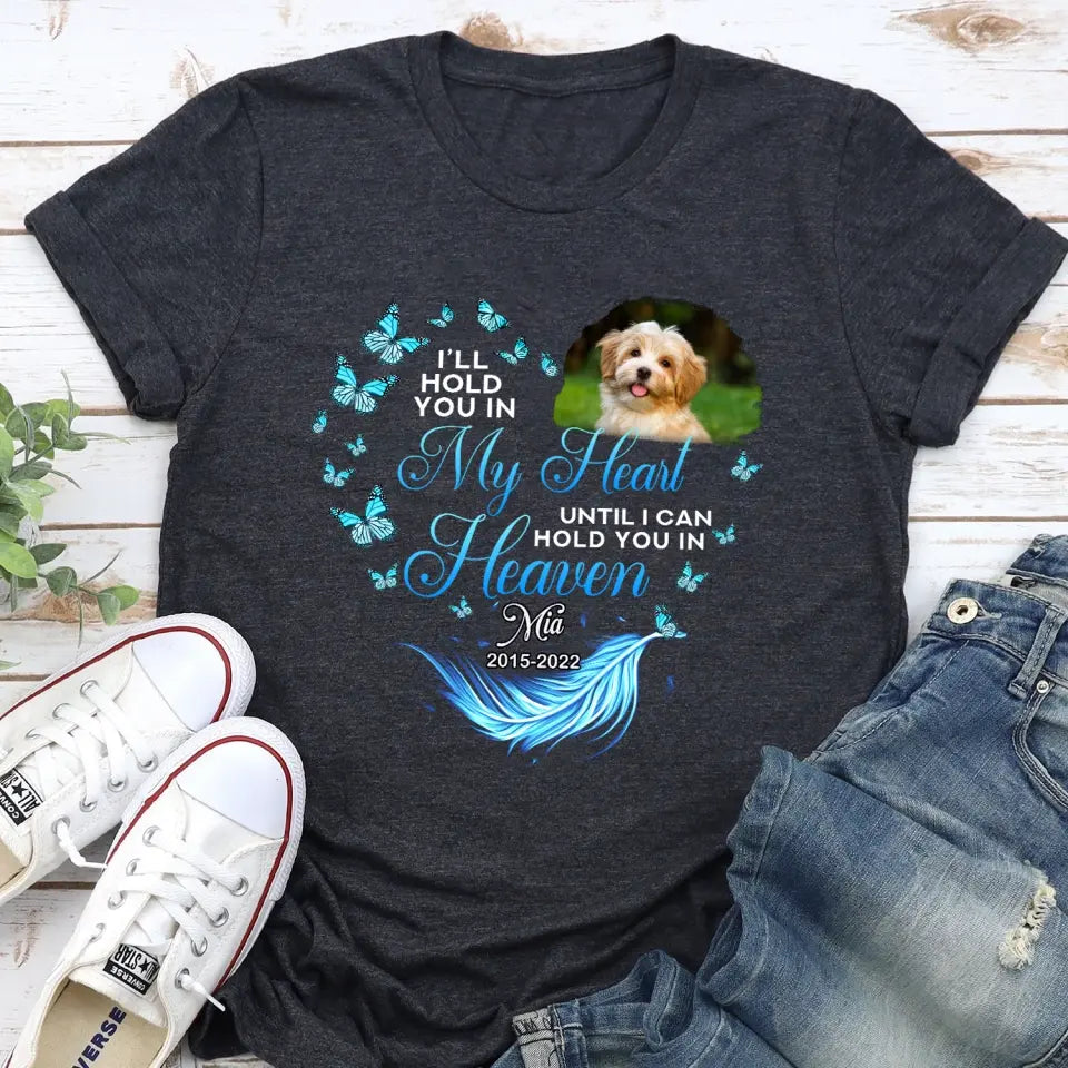 I Will Hold You In My Heart Until I Can Hold You In Heaven Personalized Memorial T-Shirt, Pet Loss Gift