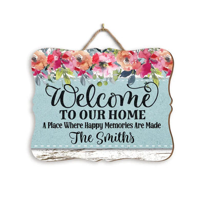 Welcome To Our Home A Place Where Happy Memories Are Made - Personalized Wood Sign