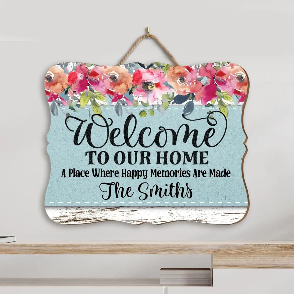 Welcome To Our Home A Place Where Happy Memories Are Made - Personalized Wood Sign