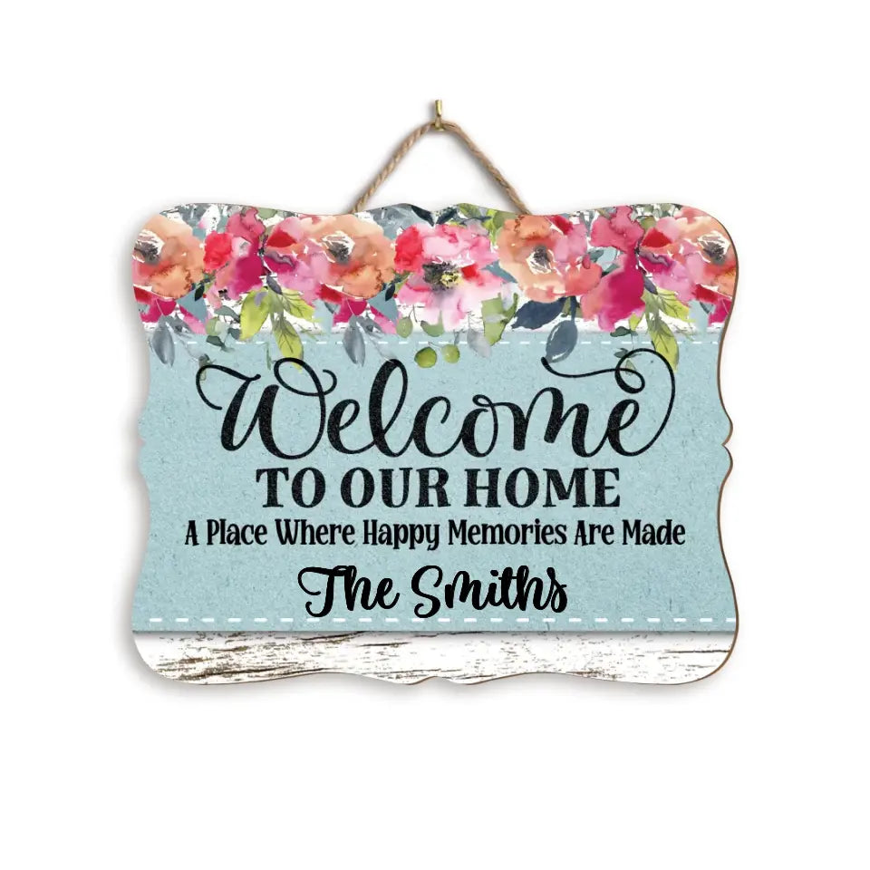 Welcome To Our Home A Place Where Happy Memories Are Made - Personalized Wood Sign