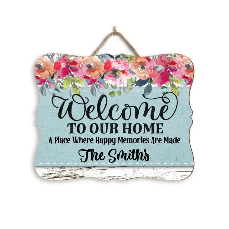 Welcome To Our Home A Place Where Happy Memories Are Made - Personalized Wood Sign