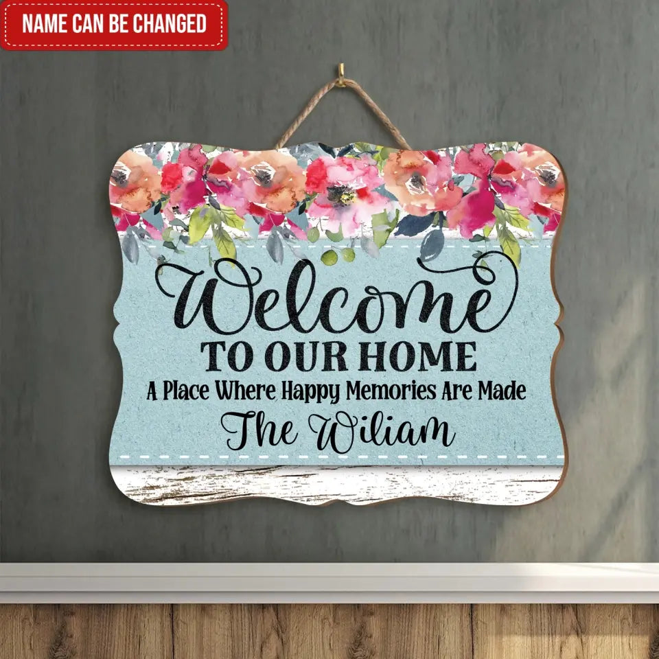 Welcome To Our Home A Place Where Happy Memories Are Made - Personalized Wood Sign